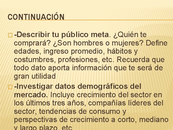 CONTINUACIÓN � -Describir tu público meta. ¿Quién te comprará? ¿Son hombres o mujeres? Define CONTINUACIÓN � -Describir tu público meta. ¿Quién te comprará? ¿Son hombres o mujeres? Define