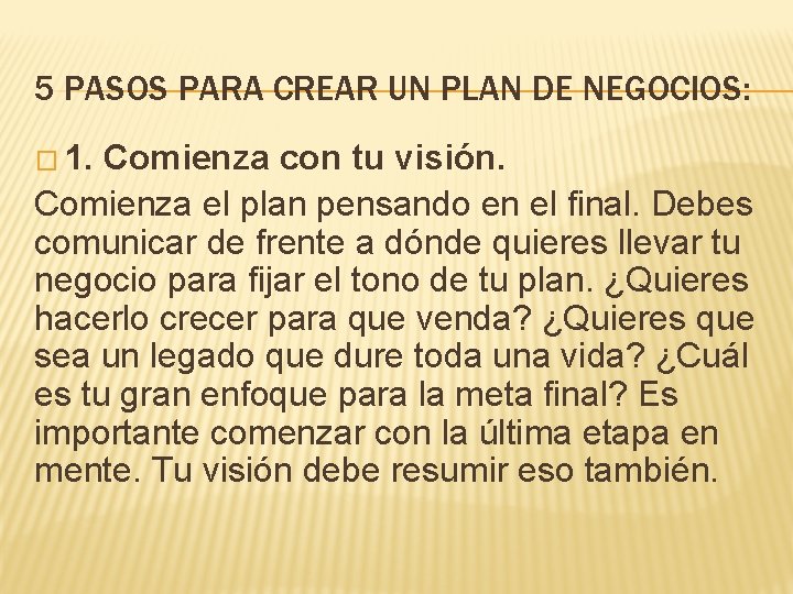 5 PASOS PARA CREAR UN PLAN DE NEGOCIOS: � 1. Comienza con tu visión. 5 PASOS PARA CREAR UN PLAN DE NEGOCIOS: � 1. Comienza con tu visión.