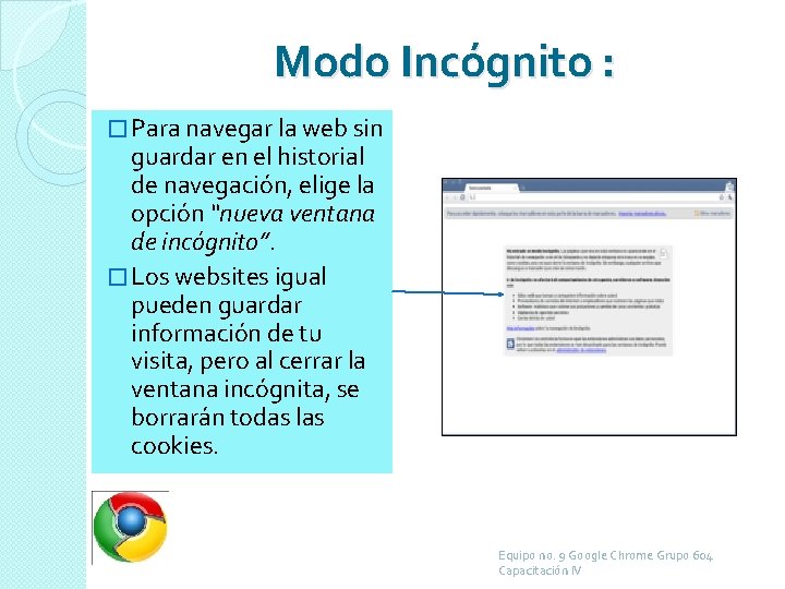 Modo Incógnito : � Para navegar la web sin guardar en el historial de