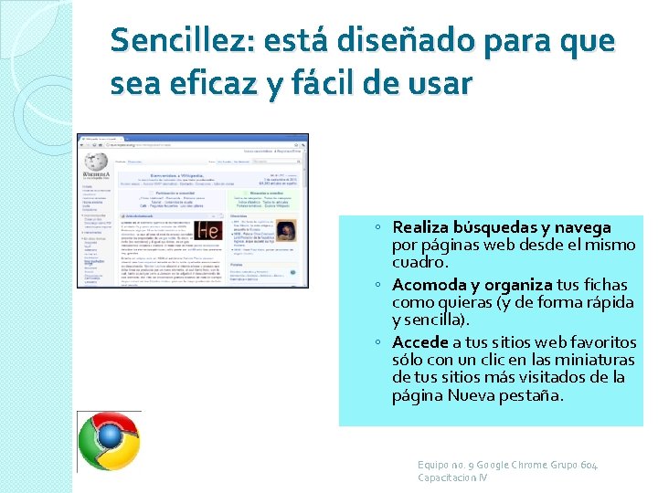 Sencillez: está diseñado para que sea eficaz y fácil de usar ◦ Realiza búsquedas