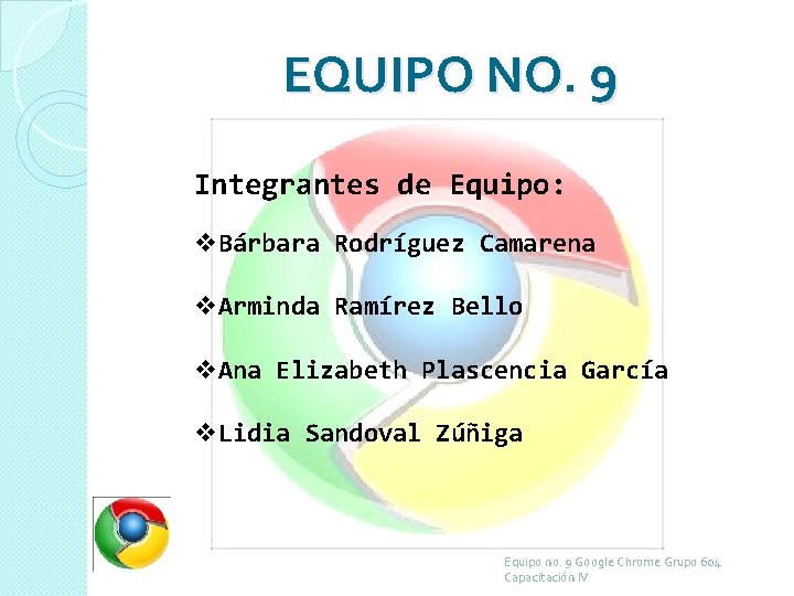 EQUIPO NO. 9 Integrantes de Equipo: v. Bárbara Rodríguez Camarena v. Arminda Ramírez Bello