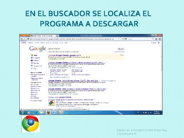 EN EL BUSCADOR SE LOCALIZA EL PROGRAMA A DESCARGAR Equipo no. 9 Google Chrome