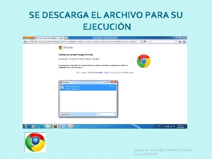 SE DESCARGA EL ARCHIVO PARA SU EJECUCIÓN Equipo no. 9 Google Chrome Grupo 604