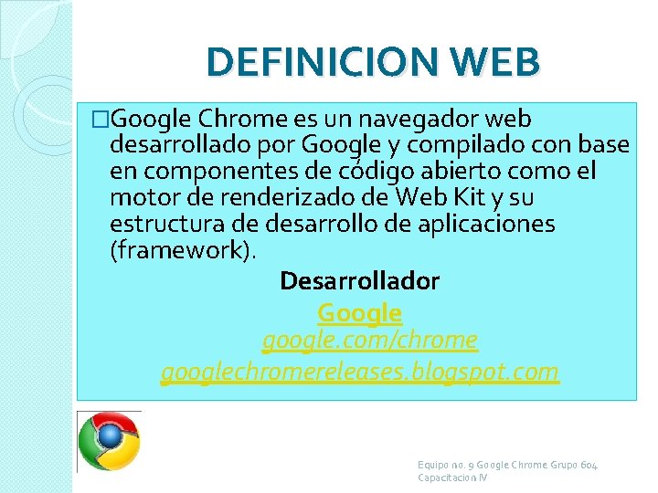 DEFINICION WEB �Google Chrome es un navegador web desarrollado por Google y compilado con