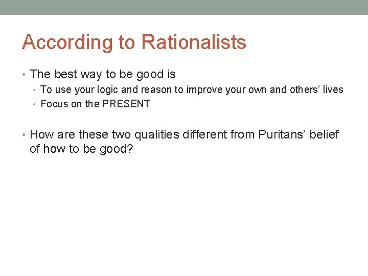 According to Rationalists • The best way to be good is • To use