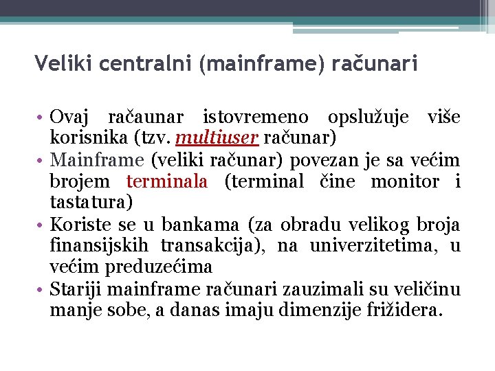 Veliki centralni (mainframe) računari • Ovaj račaunar istovremeno opslužuje više korisnika (tzv. multiuser računar)