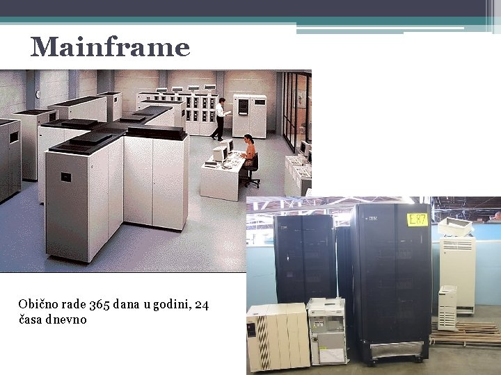 Mainframe Obično rade 365 dana u godini, 24 časa dnevno 