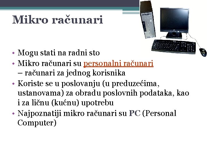 Mikro računari • Mogu stati na radni sto • Mikro računari su personalni računari