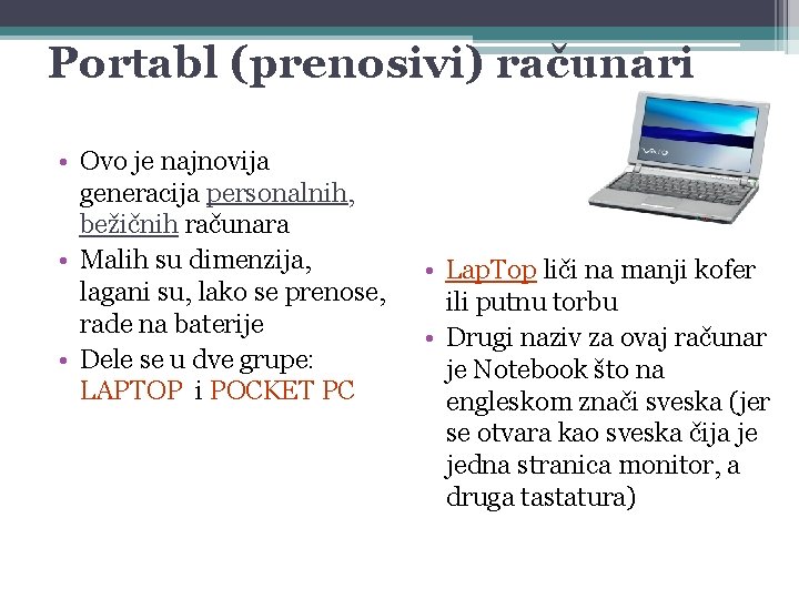 Portabl (prenosivi) računari • Ovo je najnovija generacija personalnih, bežičnih računara • Malih su