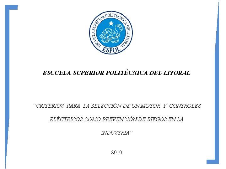 ESCUELA SUPERIOR POLITÉCNICA DEL LITORAL “CRITERIOS PARA LA SELECCIÓN DE UN MOTOR Y CONTROLES