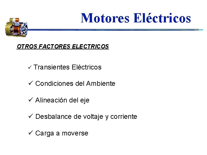 Motores Eléctricos OTROS FACTORES ELECTRICOS ü Transientes Eléctricos ü Condiciones del Ambiente ü Alineación