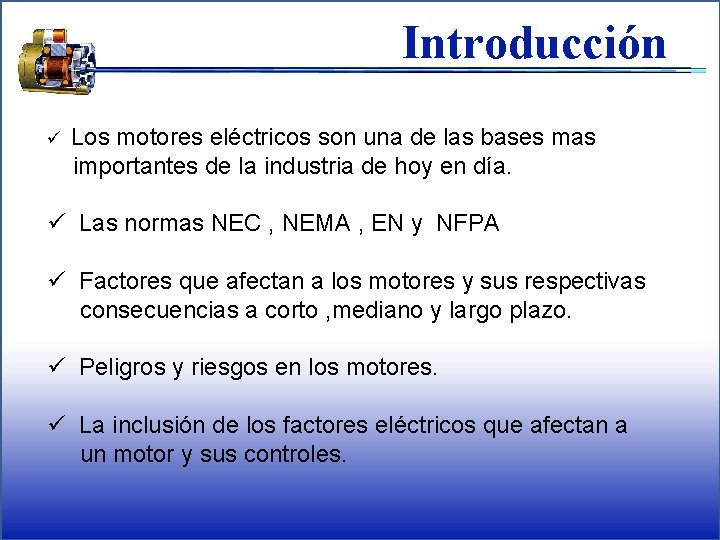 Introducción ü Los motores eléctricos son una de las bases mas importantes de la