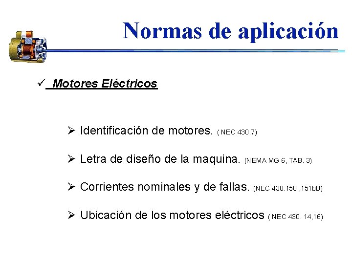 Normas de aplicación ü Motores Eléctricos Ø Identificación de motores. ( NEC 430. 7)
