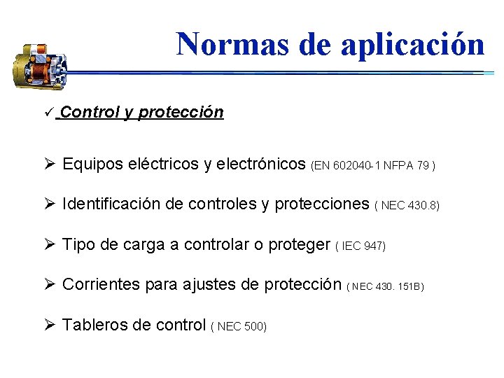 Normas de aplicación ü Control y protección Ø Equipos eléctricos y electrónicos (EN 602040