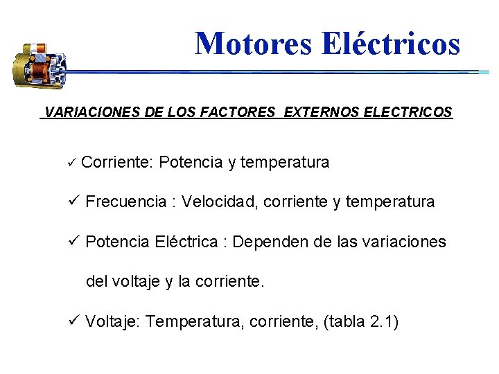 Motores Eléctricos VARIACIONES DE LOS FACTORES EXTERNOS ELECTRICOS ü Corriente: Potencia y temperatura ü