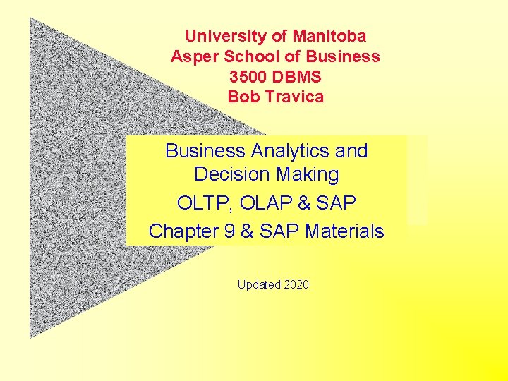 University of Manitoba Asper School of Business 3500 DBMS Bob Travica Business Analytics and