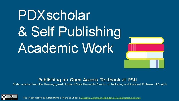 PDXscholar & Self Publishing Academic Work Publishing an Open Access Textbook at PSU Slides