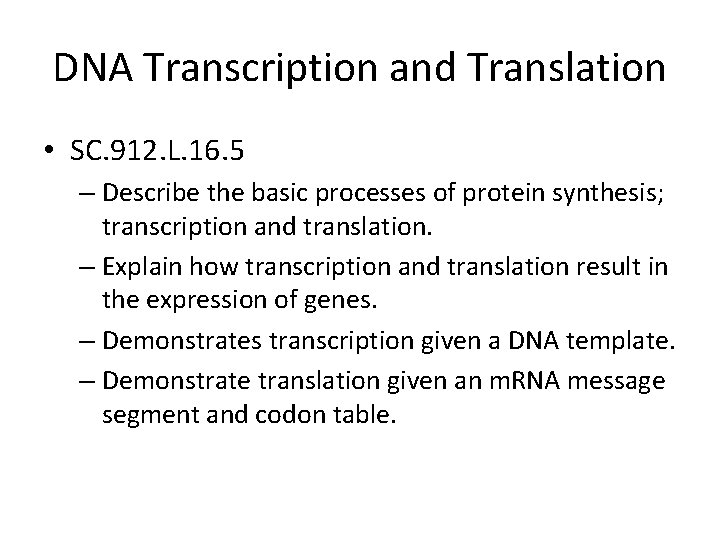 DNA Transcription and Translation • SC. 912. L. 16. 5 – Describe the basic