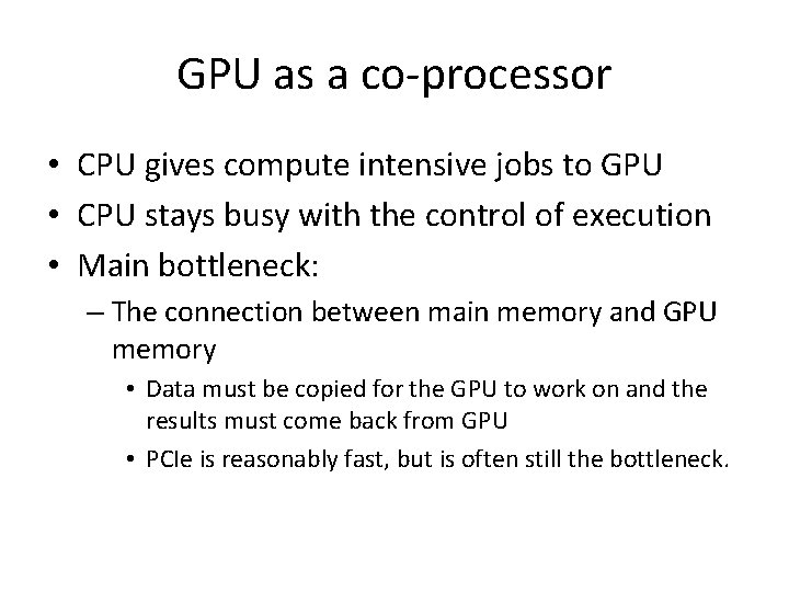 GPU as a co-processor • CPU gives compute intensive jobs to GPU • CPU