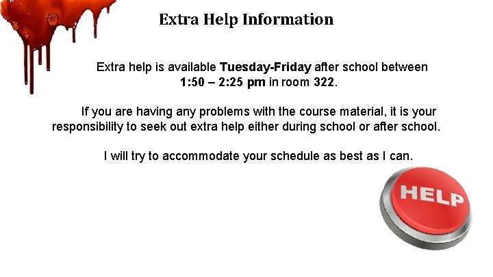 Extra Help Information Extra help is available Tuesday-Friday after school between 1: 50 –