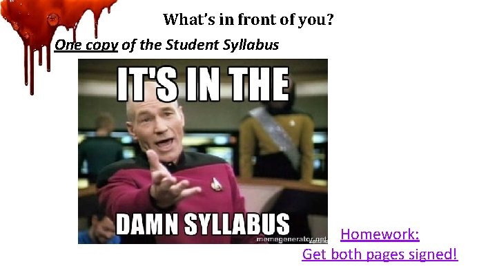 What’s in front of you? One copy of the Student Syllabus Homework: Get both