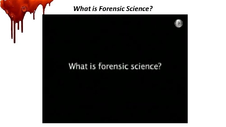 What is Forensic Science? 