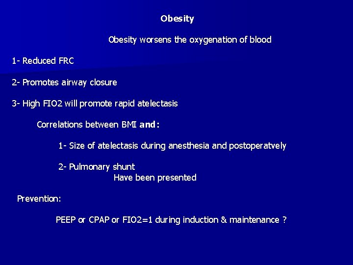 Obesity worsens the oxygenation of blood 1 - Reduced FRC 2 - Promotes airway