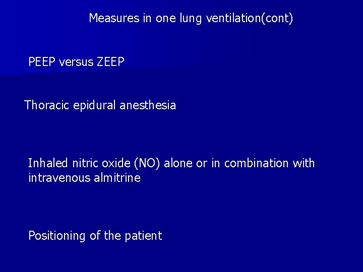 Measures in one lung ventilation(cont) PEEP versus ZEEP Thoracic epidural anesthesia Inhaled nitric oxide