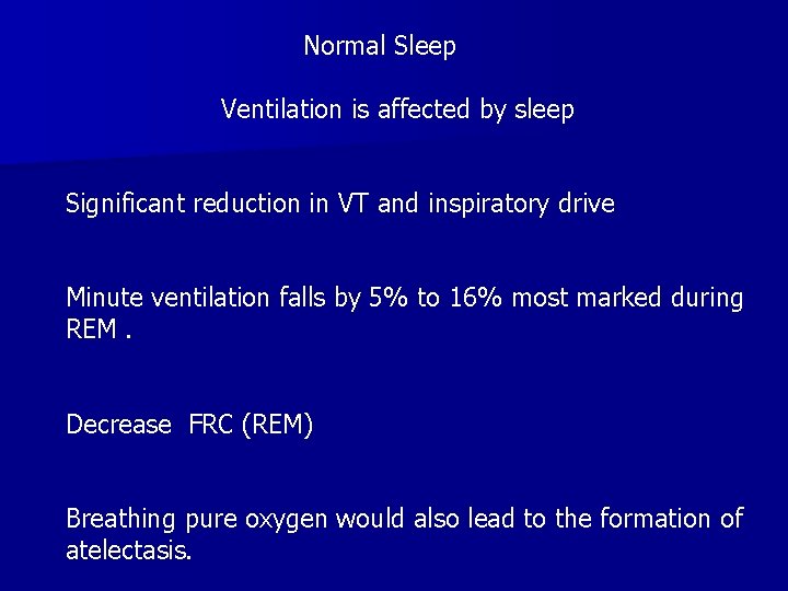 Normal Sleep Ventilation is affected by sleep Significant reduction in VT and inspiratory drive