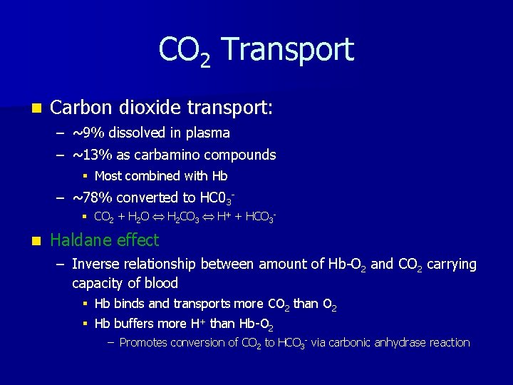 CO 2 Transport n Carbon dioxide transport: – ~9% dissolved in plasma – ~13%