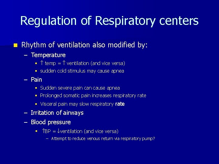 Regulation of Respiratory centers n Rhythm of ventilation also modified by: – Temperature §