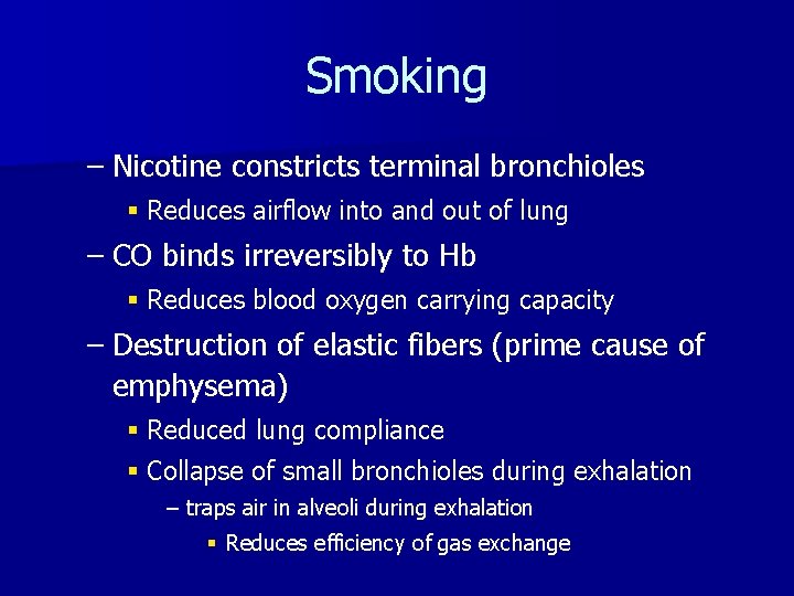 Smoking – Nicotine constricts terminal bronchioles § Reduces airflow into and out of lung