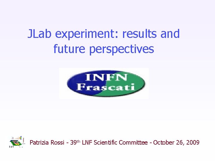 JLab experiment: results and future perspectives Patrizia Rossi - 39 th LNF Scientific Committee