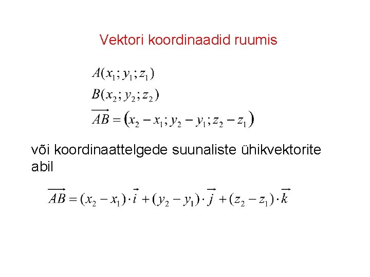 Vektori koordinaadid ruumis või koordinaattelgede suunaliste ühikvektorite abil 