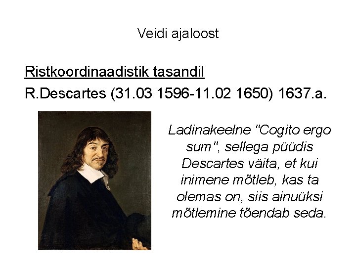Veidi ajaloost Ristkoordinaadistik tasandil R. Descartes (31. 03 1596 -11. 02 1650) 1637. a.