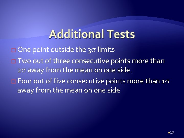 Additional Tests � One point outside the 3 limits � Two out of three