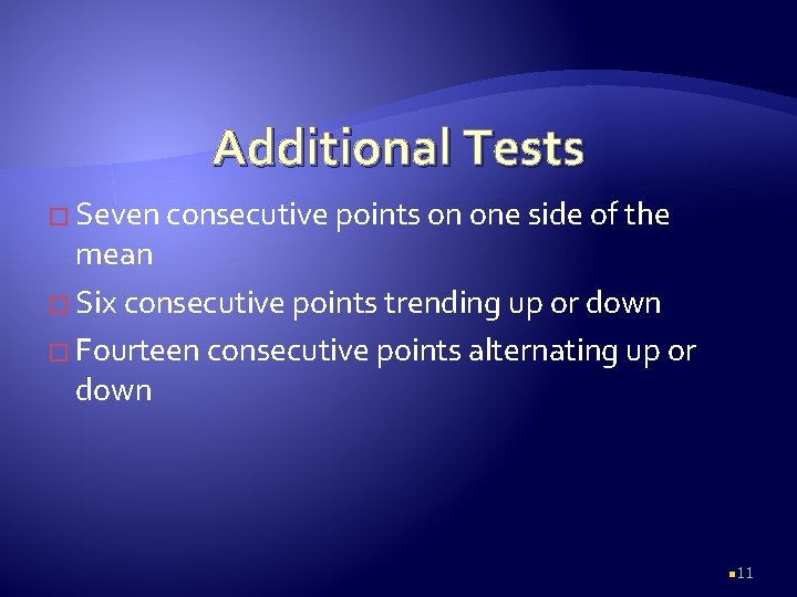 Additional Tests � Seven consecutive points on one side of the mean � Six