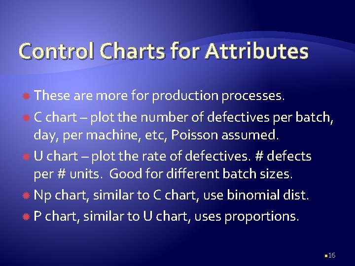 Control Charts for Attributes These are more for production processes. C chart – plot