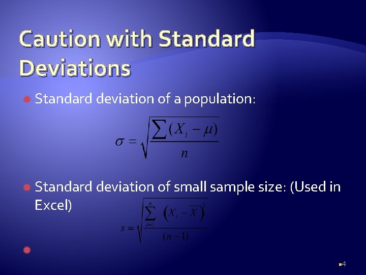 Caution with Standard Deviations Standard deviation of a population: Standard deviation of small sample