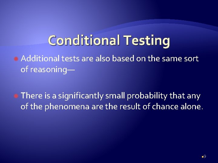 Conditional Testing Additional tests are also based on the same sort of reasoning— There
