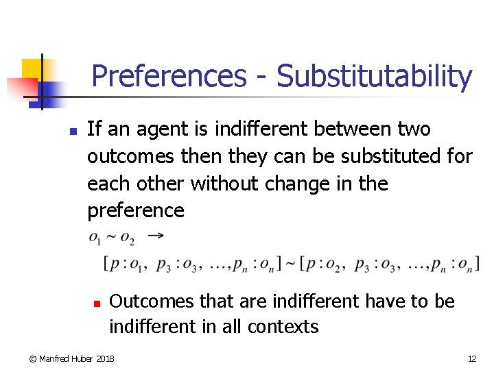 Preferences - Substitutability n If an agent is indifferent between two outcomes then they