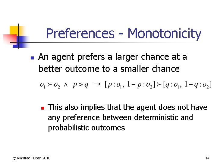 Preferences - Monotonicity n An agent prefers a larger chance at a better outcome