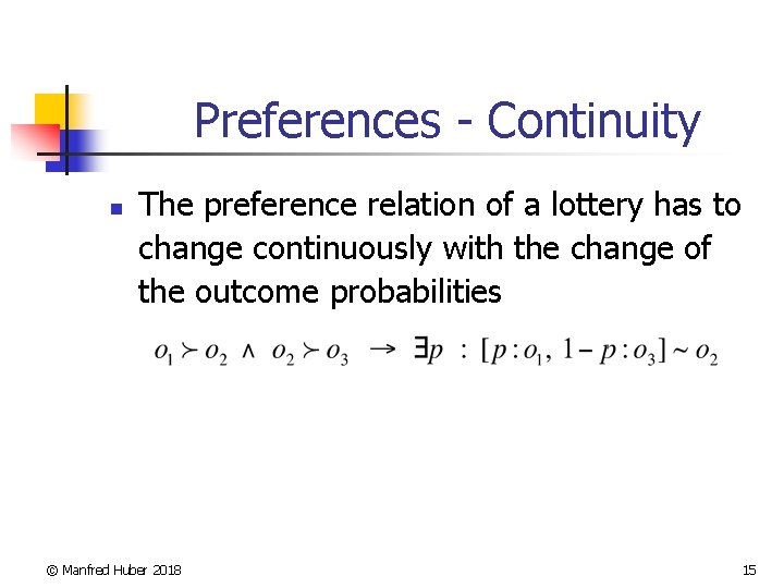 Preferences - Continuity n The preference relation of a lottery has to change continuously