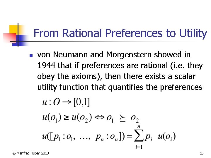From Rational Preferences to Utility n von Neumann and Morgenstern showed in 1944 that