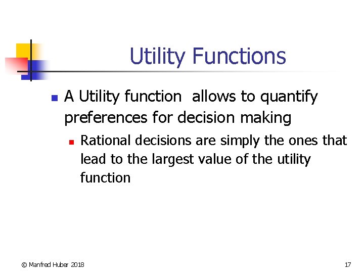 Utility Functions n A Utility function allows to quantify preferences for decision making n