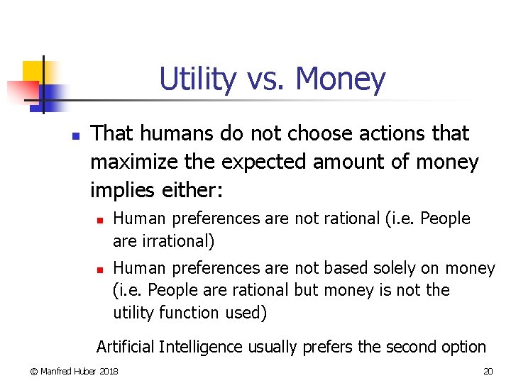 Utility vs. Money n That humans do not choose actions that maximize the expected