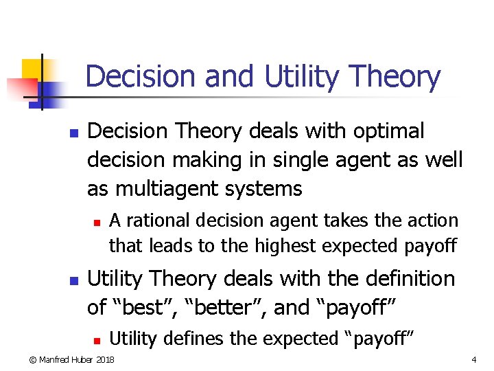 Decision and Utility Theory n Decision Theory deals with optimal decision making in single