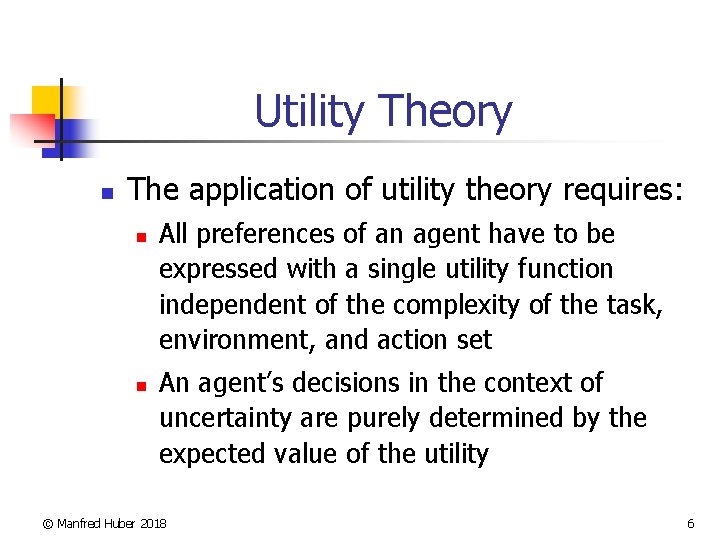 Utility Theory n The application of utility theory requires: n n All preferences of