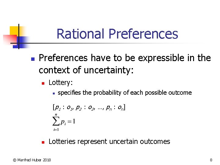 Rational Preferences n Preferences have to be expressible in the context of uncertainty: n