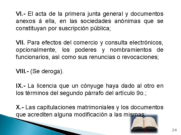 VI. - El acta de la primera junta general y documentos anexos á ella,